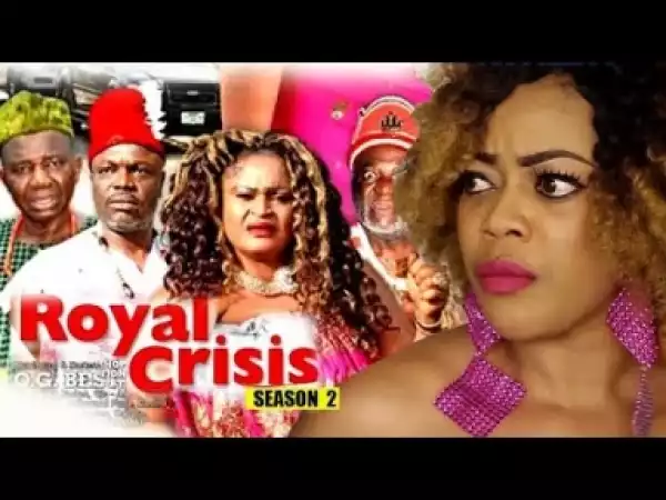Video: Royal Crisis Season 2 | 2018 Latest Nigerian Nollywood Movie